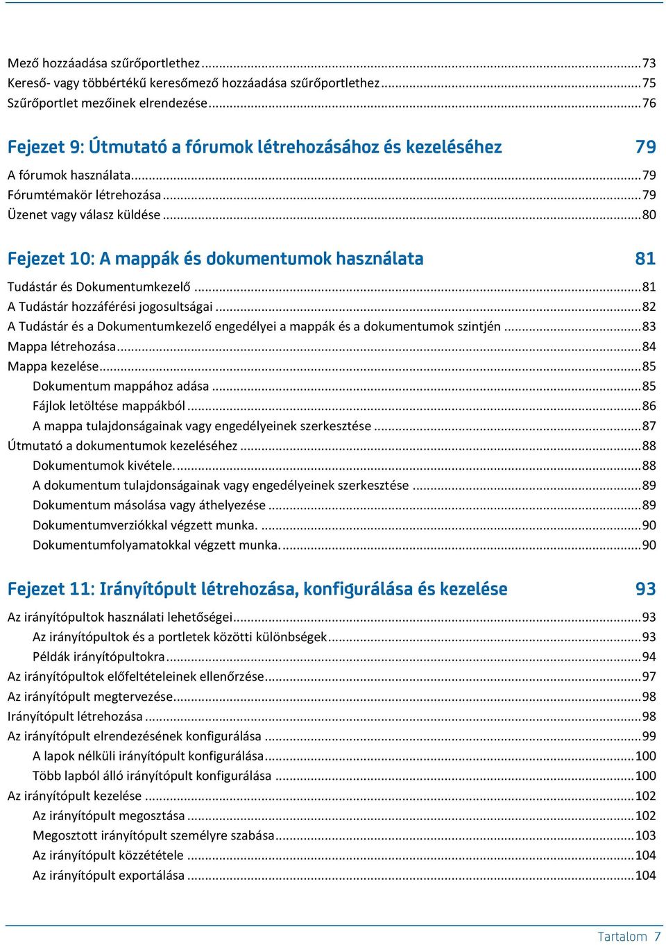.. 80 Fejezet 10: A mappák és dokumentumok használata 81 Tudástár és Dokumentumkezelő... 81 A Tudástár hozzáférési jogosultságai.