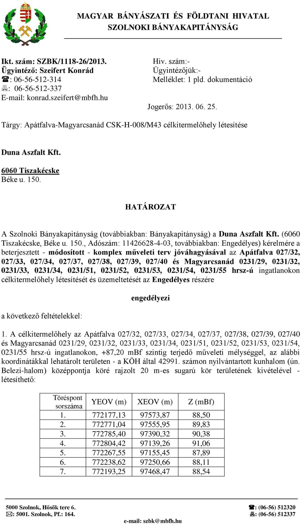 HATÁROZAT A Szolnoki Bányakapitányság (továbbiakban: Bányakapitányság) a Duna Aszfalt Kft. (6060 Tiszakécske, Béke u. 150.