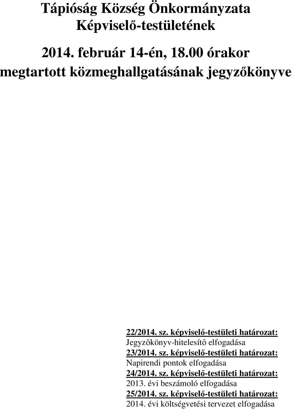 képviselő-testületi határozat: Jegyzőkönyv-hitelesítő elfogadása 23/2014. sz.