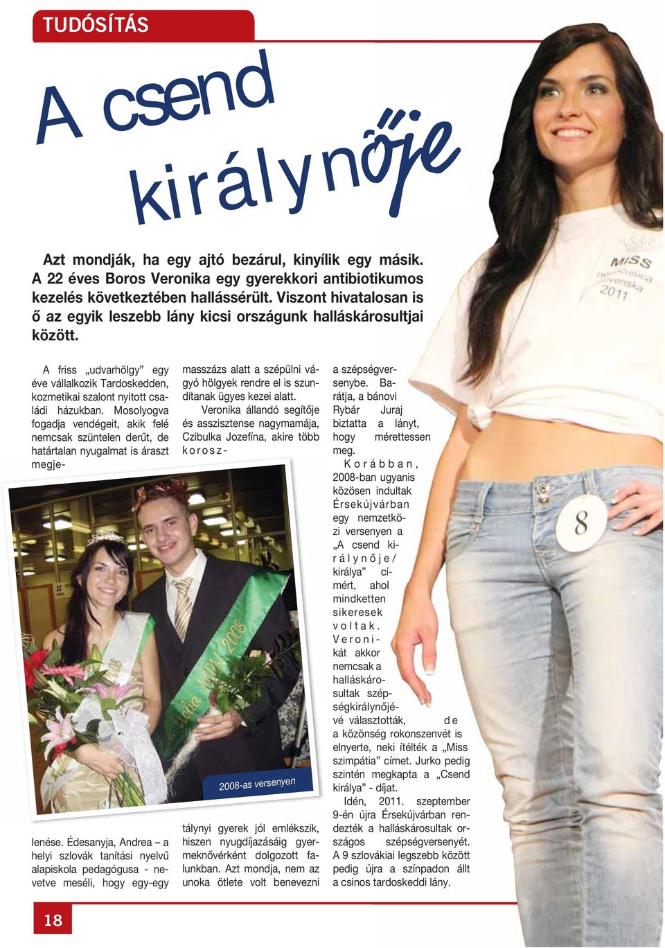 Mosolyogva fogadja vendégeit, akik felé nemcsak szüntelen derűt, de határtalan nyugalmat is áraszt megje- lenése.