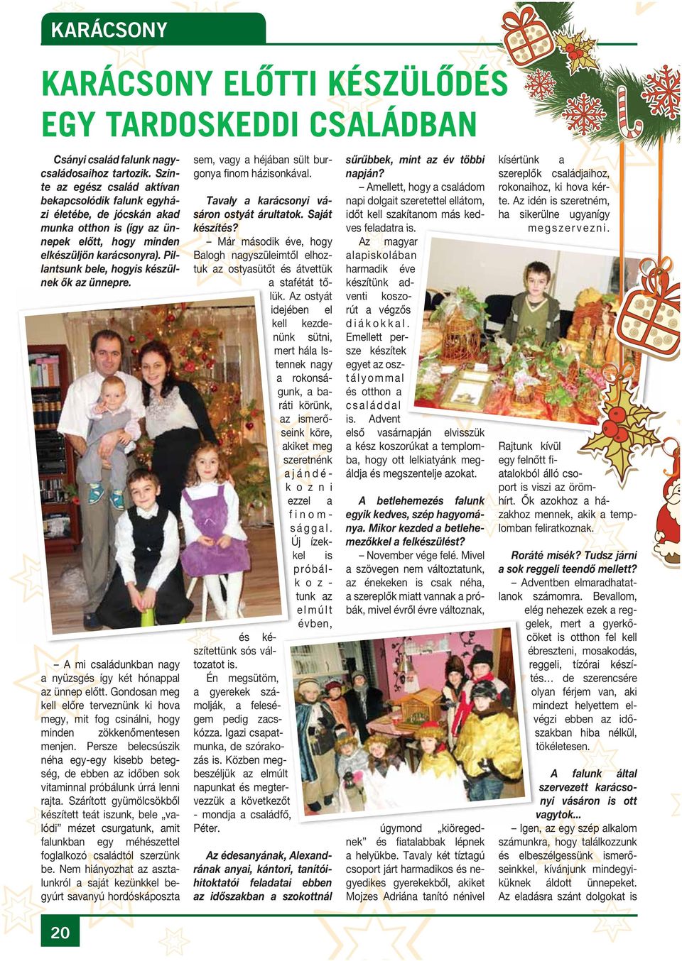 Pillantsunk bele, hogyis készülnek ők az ünnepre. p A mi családunkban nagy a nyüzsgés így két hónappal az ünnep előtt.