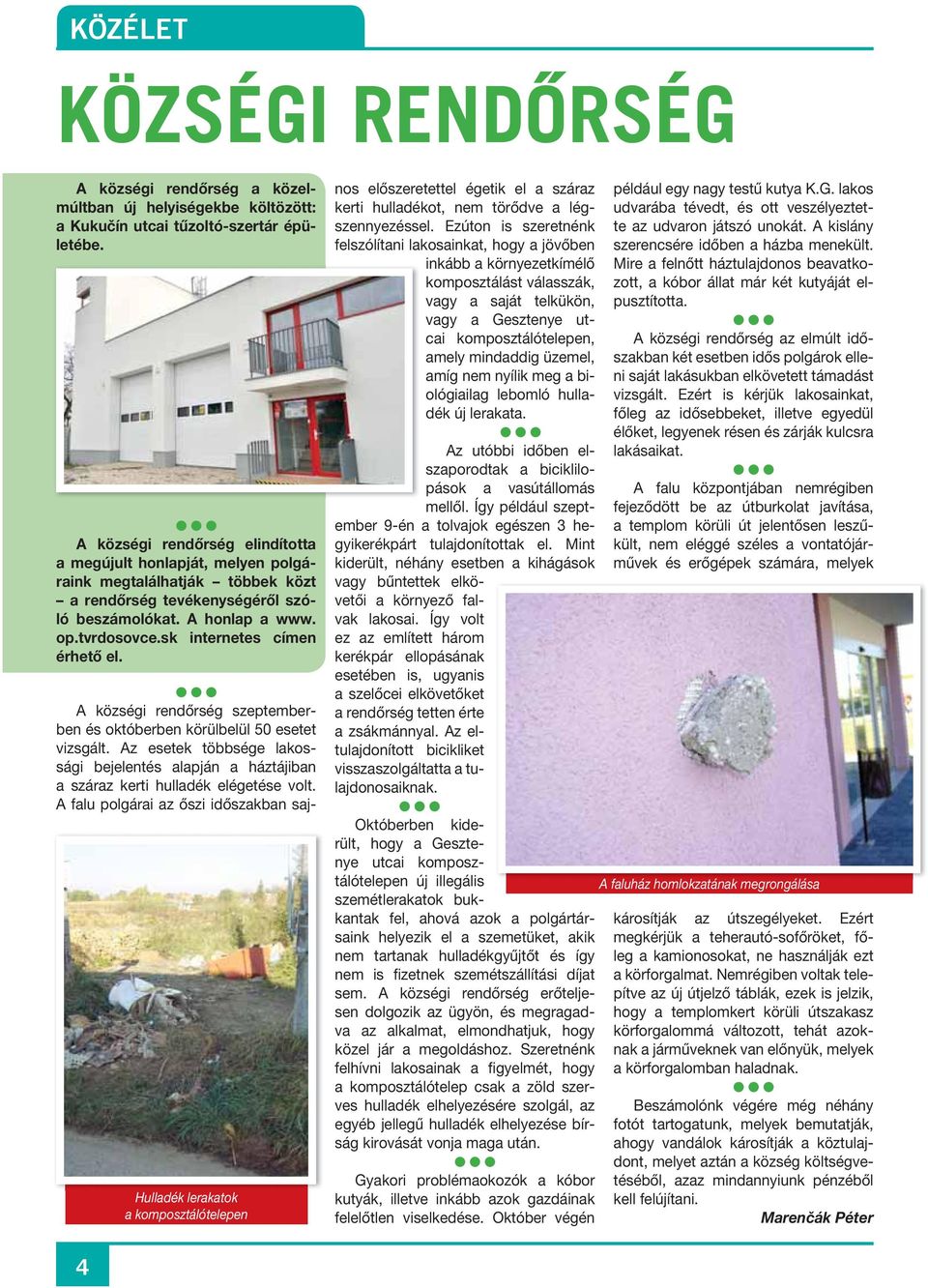 sk internetes címen érhető el. Hulladék lerakatok a komposztálótelepen A községi rendőrség szeptemberben és októberben körülbelül 50 esetet vizsgált.