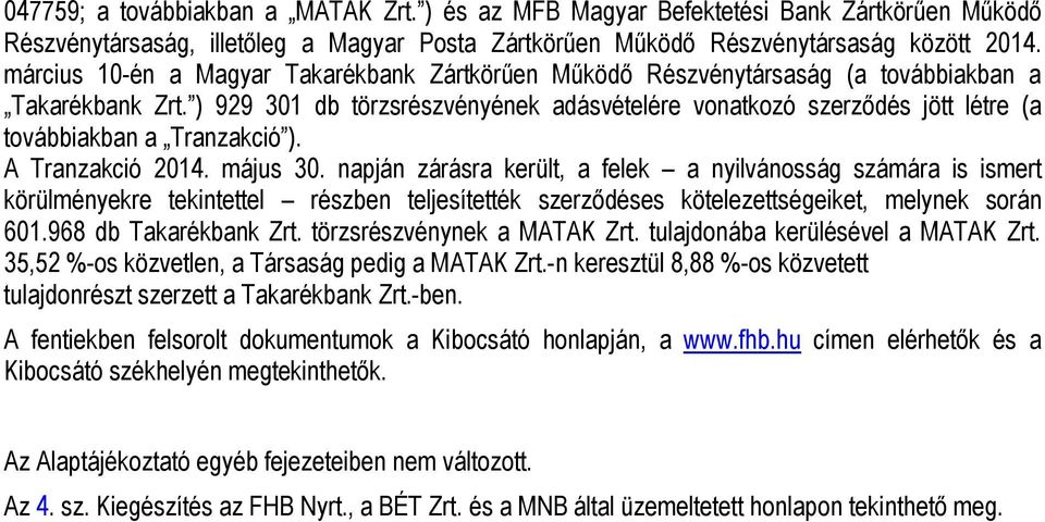 ) 929 301 db törzsrészvényének adásvételére vonatkozó szerződés jött létre (a továbbiakban a Tranzakció ). A Tranzakció 2014. május 30.