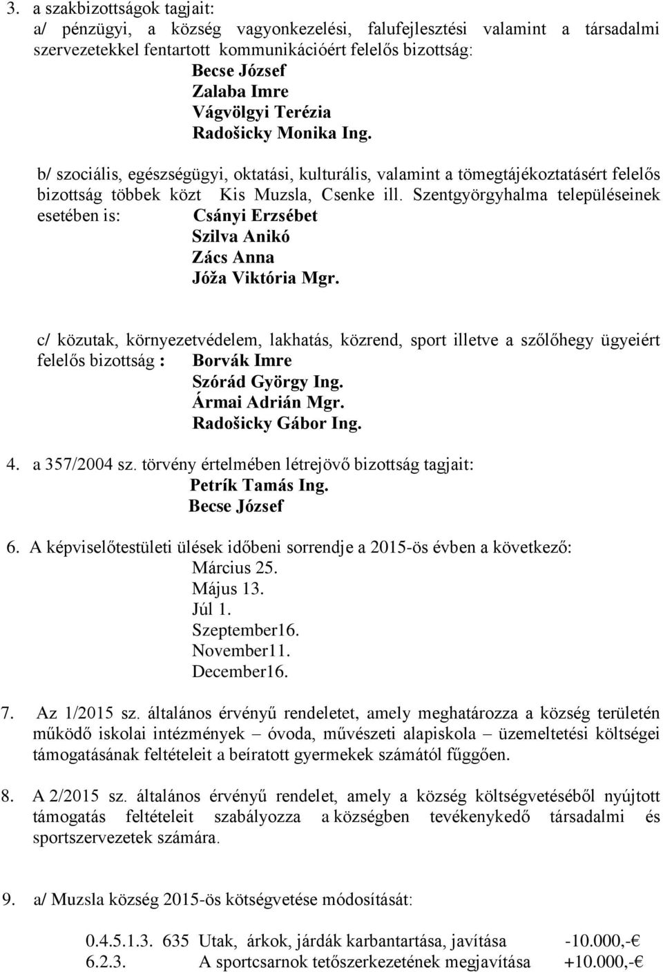 Szentgyörgyhalma településeinek esetében is: Csányi Erzsébet Szilva Anikó Zács Anna Jóža Viktória Mgr.