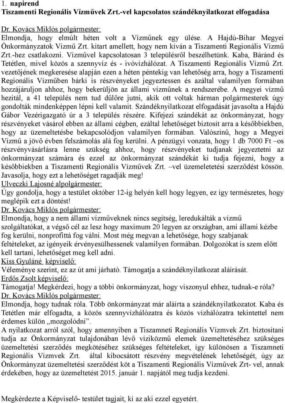 Kaba, Báránd és Tetétlen, mivel közös a szennyvíz és - ivóvízhálózat. A Tiszamenti Regionális Vízmű Zrt.