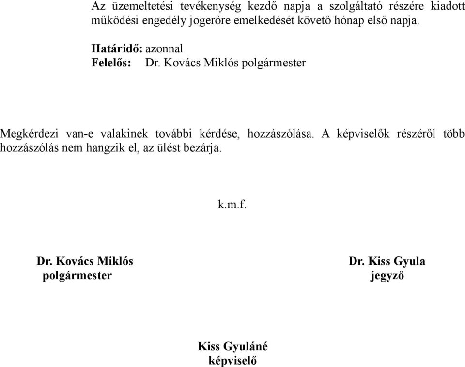 Megkérdezi van-e valakinek további kérdése, hozzászólása.
