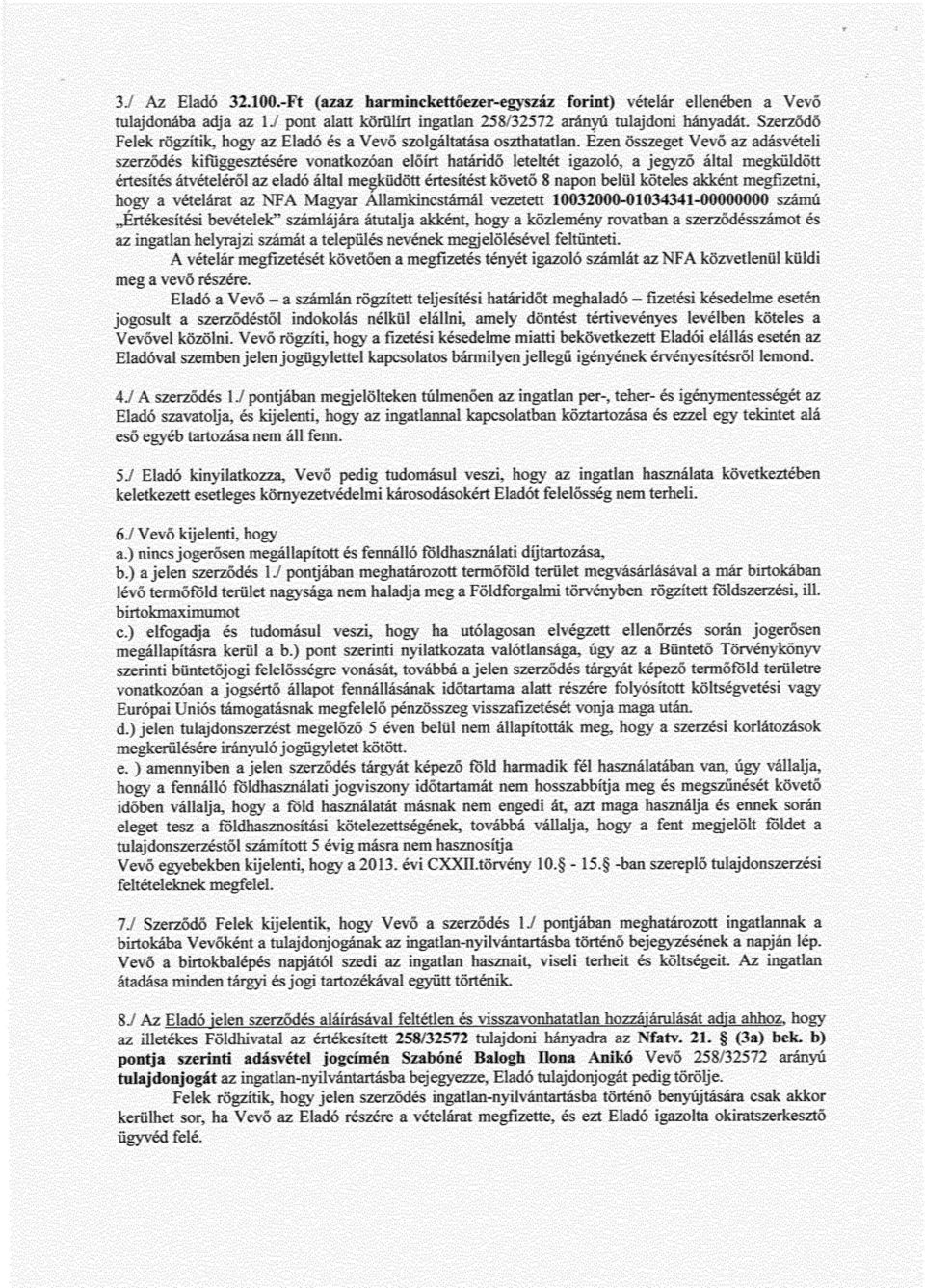 Ezen összeget Vev ő az adásvételi szerzõdés kifbggeszteere vonatkozóan el őirt határidő leteltet igazoló, a jegyz ő által megkuldott értesítés átvételér ől az eladó által meaküdött értesítést követ ő