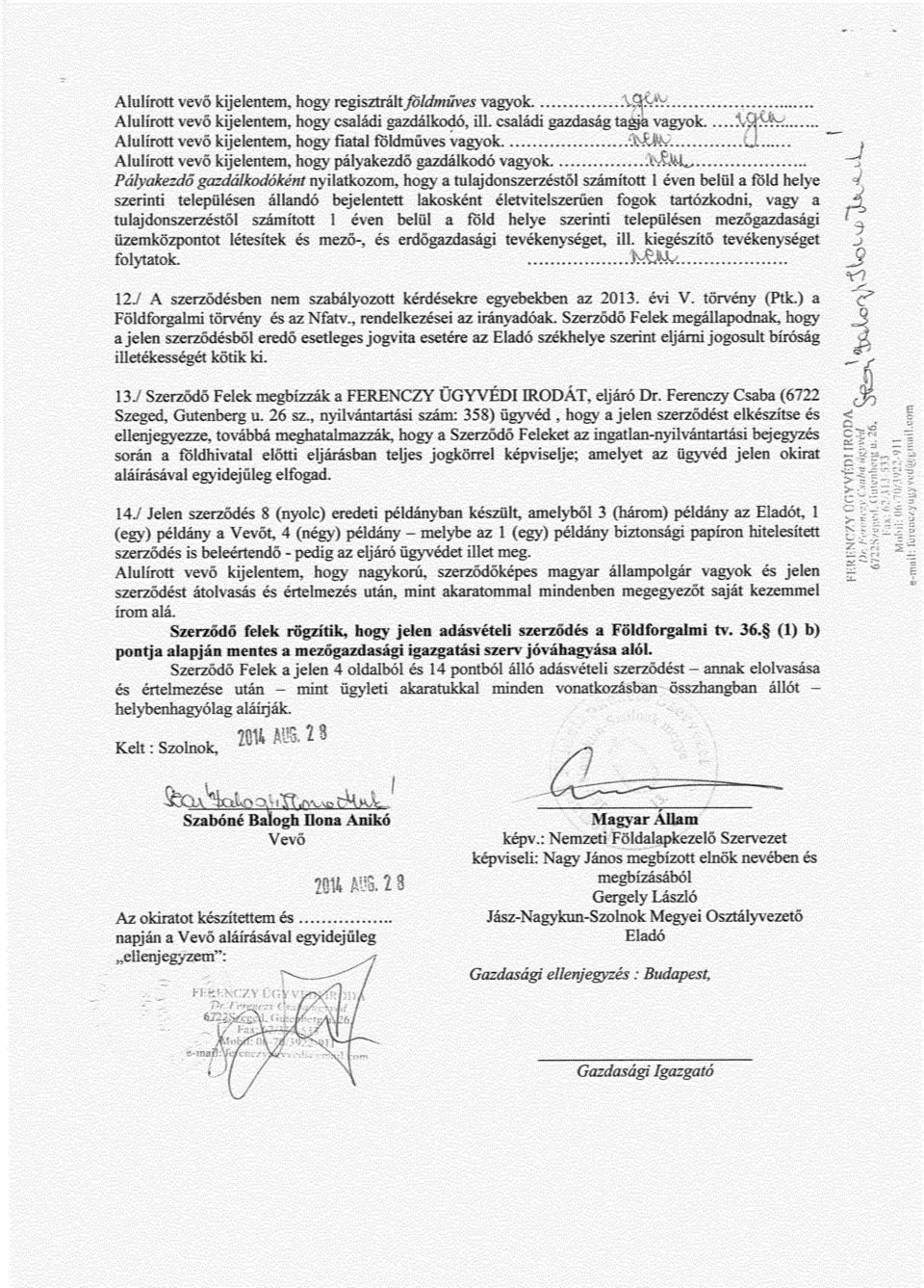 .......... Alulírott vevő kijelentem, hogy pályakezdő gazdálkodó vagyok...... Pályakezdő gazdáikodóként nvilatkozom. hogy a tulajdonszerzé:3l számított 1 -è'. e belül a iild helye z.
