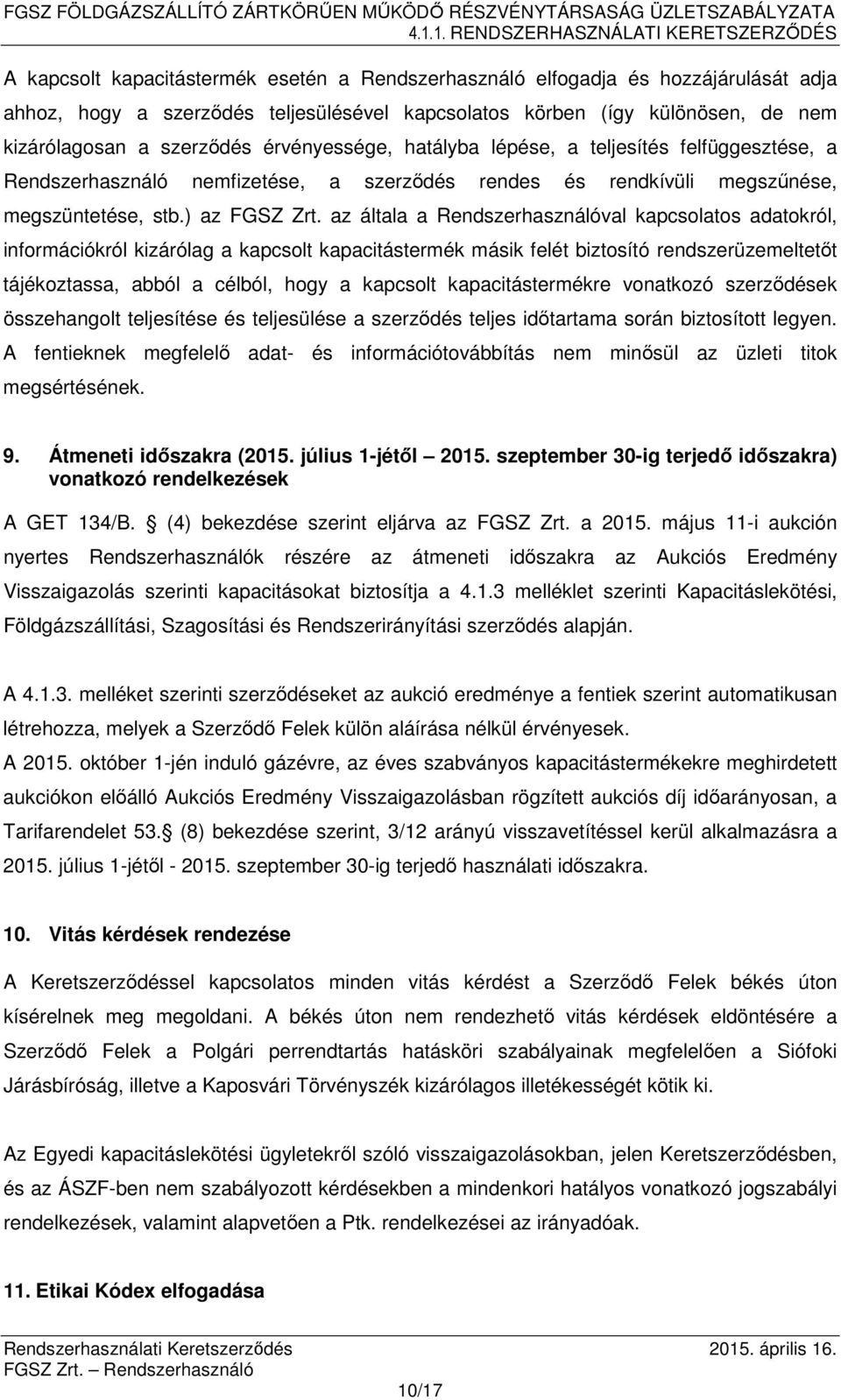 az általa a Rendszerhasználóval kapcsolatos adatokról, információkról kizárólag a kapcsolt kapacitástermék másik felét biztosító rendszerüzemeltetőt tájékoztassa, abból a célból, hogy a kapcsolt