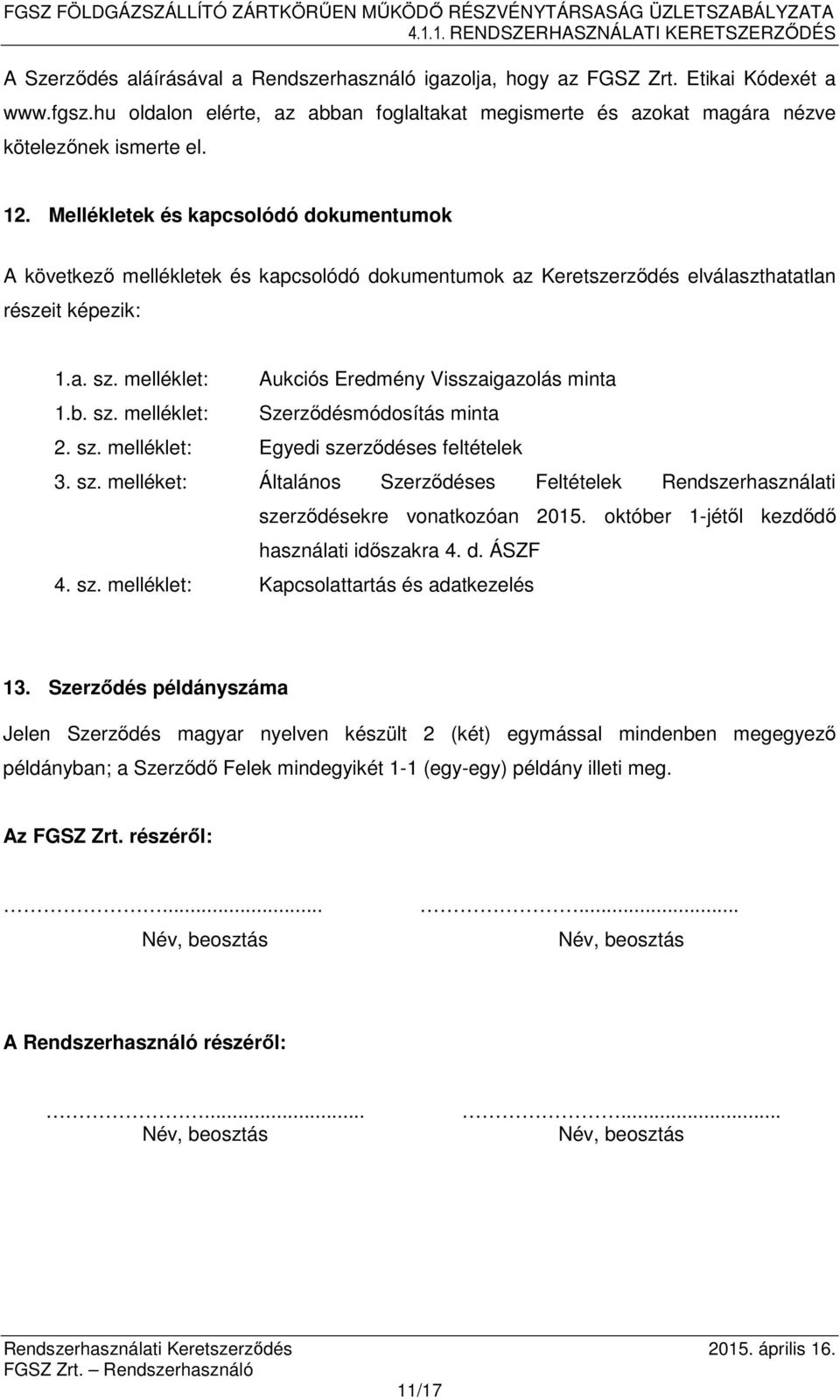 melléklet: Aukciós Eredmény Visszaigazolás minta 1.b. sz. melléklet: Szerződésmódosítás minta 2. sz. melléklet: Egyedi szerződéses feltételek 3. sz. melléket: Általános Szerződéses Feltételek Rendszerhasználati szerződésekre vonatkozóan 2015.
