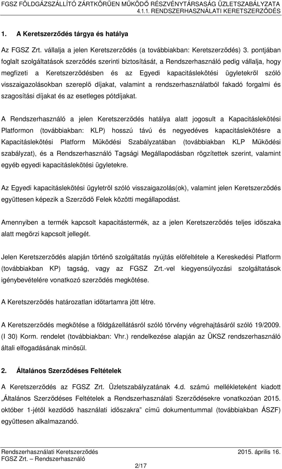 visszaigazolásokban szereplő díjakat, valamint a rendszerhasználatból fakadó forgalmi és szagosítási díjakat és az esetleges pótdíjakat.