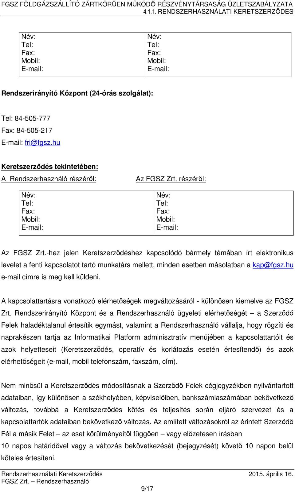 részéről: Név: Tel: Fax: Mobil: E-mail: Az FGSZ Zrt.