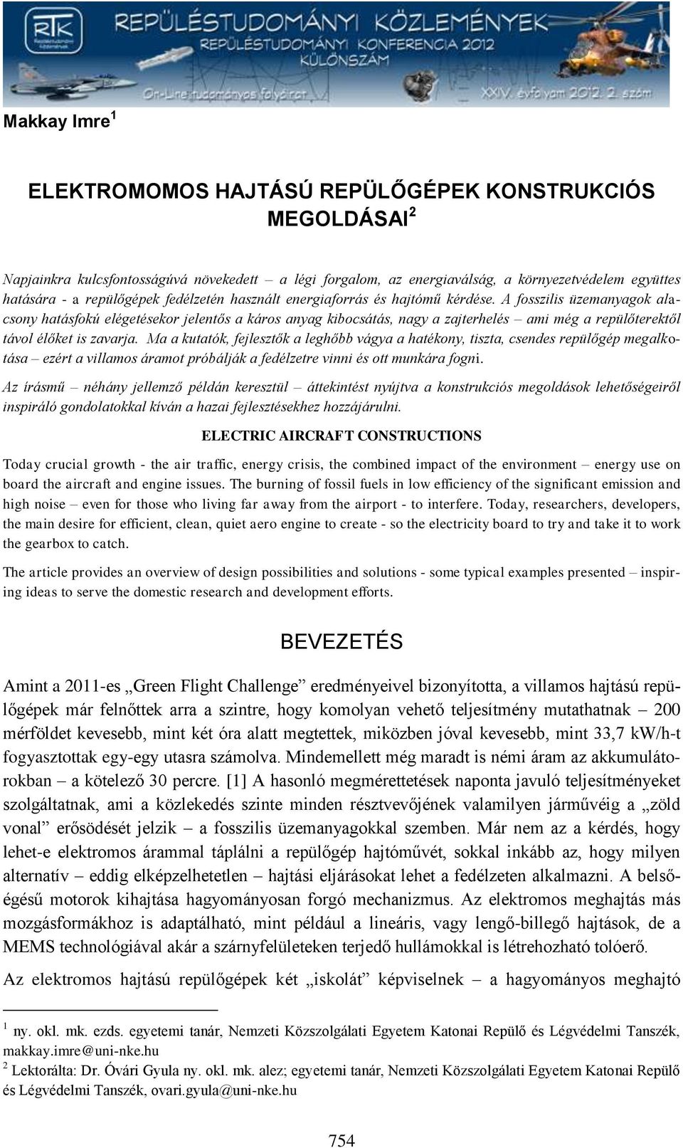 A fosszilis üzemanyagok alacsony hatásfokú elégetésekor jelentős a káros anyag kibocsátás, nagy a zajterhelés ami még a repülőterektől távol élőket is zavarja.