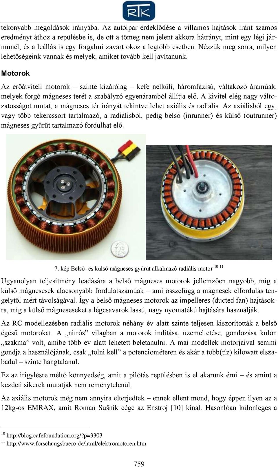 legtöbb esetben. Nézzük meg sorra, milyen lehetőségeink vannak és melyek, amiket tovább kell javítanunk.