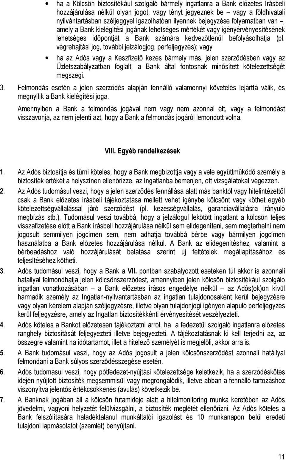 végrehajtási jog, további jelzálogjog, perfeljegyzés); vagy ha az Adós vagy a Készfizető kezes bármely más, jelen szerződésben vagy az Üzletszabályzatban foglalt, a Bank által fontosnak minősített