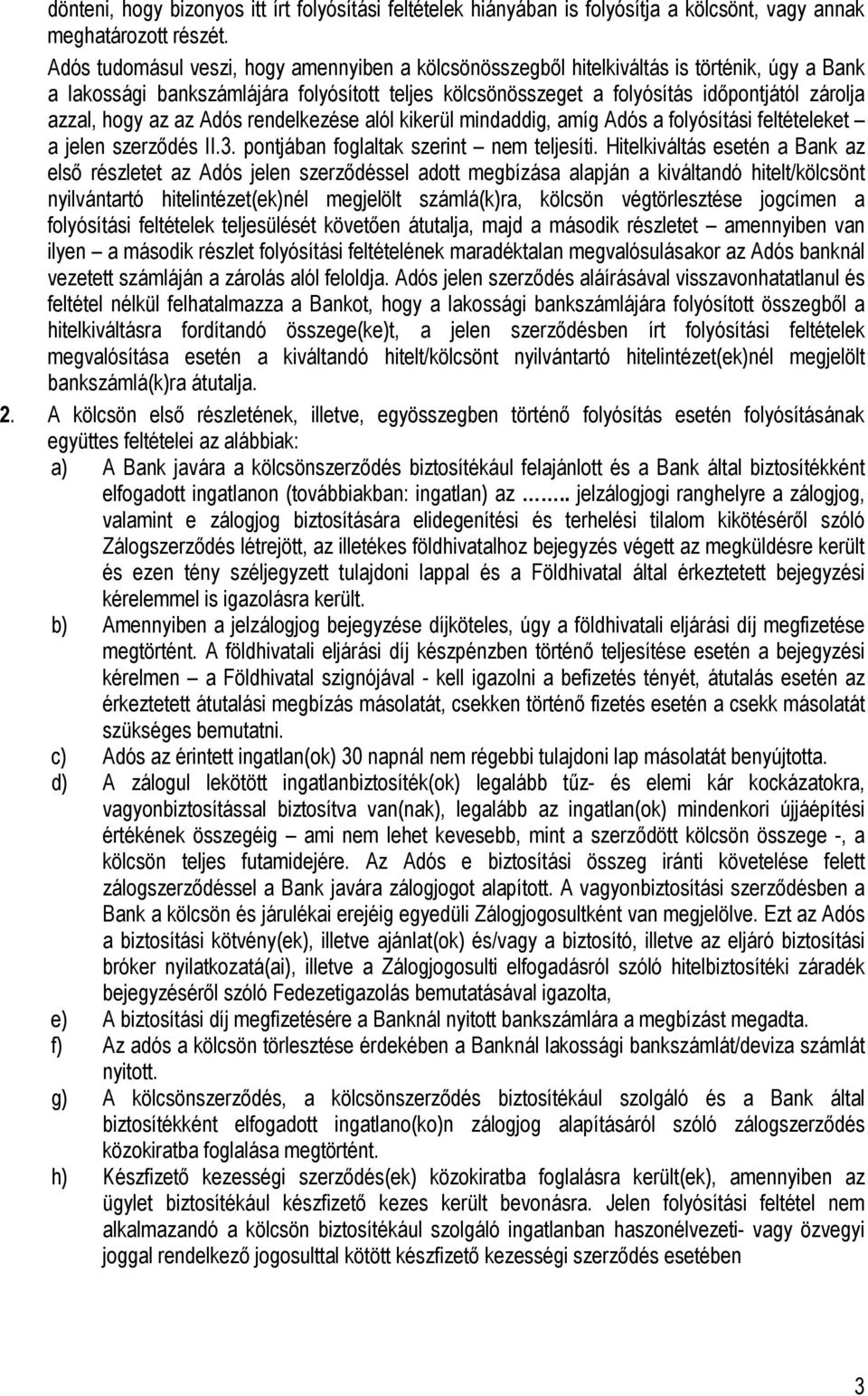 hogy az az Adós rendelkezése alól kikerül mindaddig, amíg Adós a folyósítási feltételeket a jelen szerződés II.3. pontjában foglaltak szerint nem teljesíti.