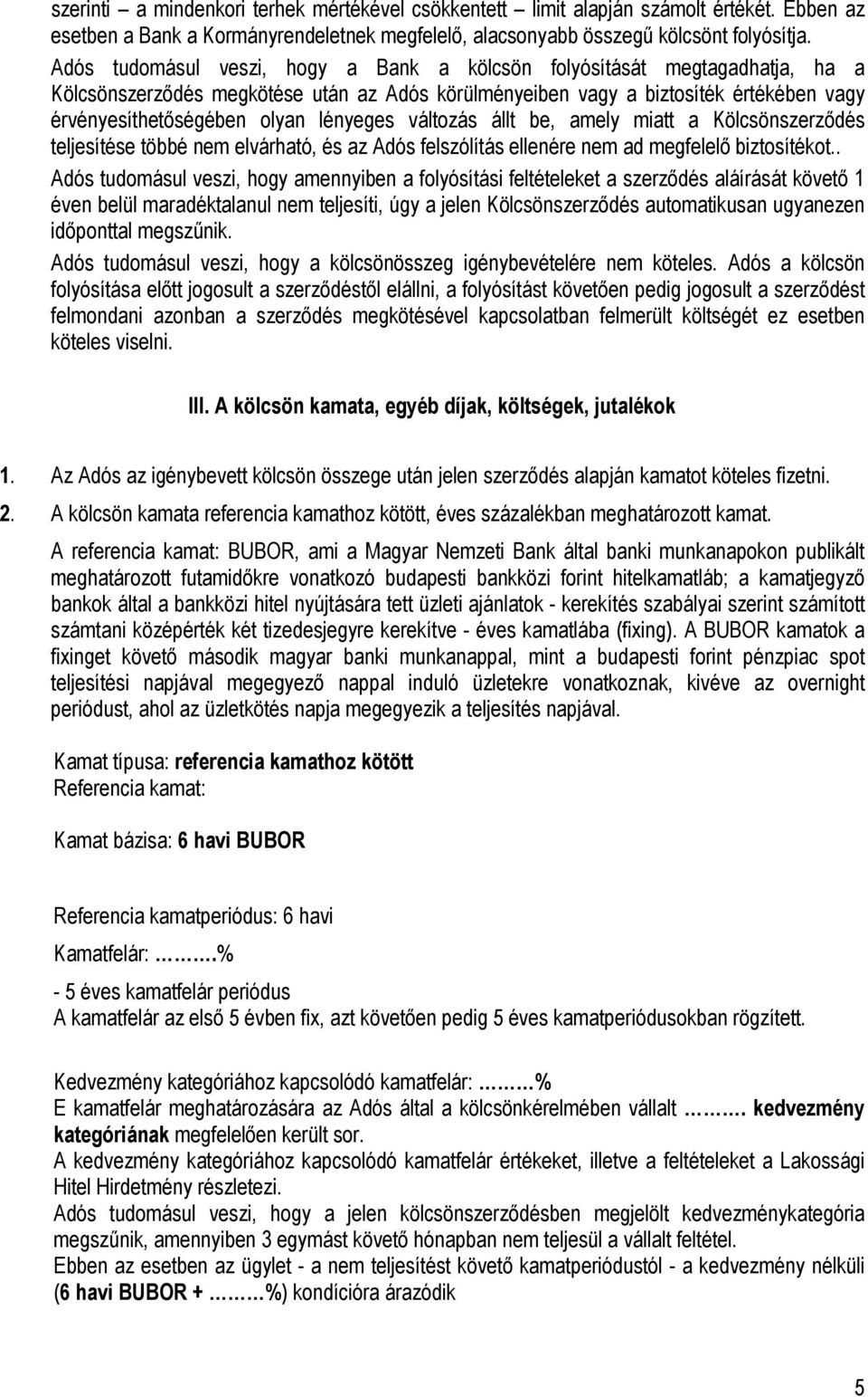 lényeges változás állt be, amely miatt a Kölcsönszerződés teljesítése többé nem elvárható, és az Adós felszólítás ellenére nem ad megfelelő biztosítékot.