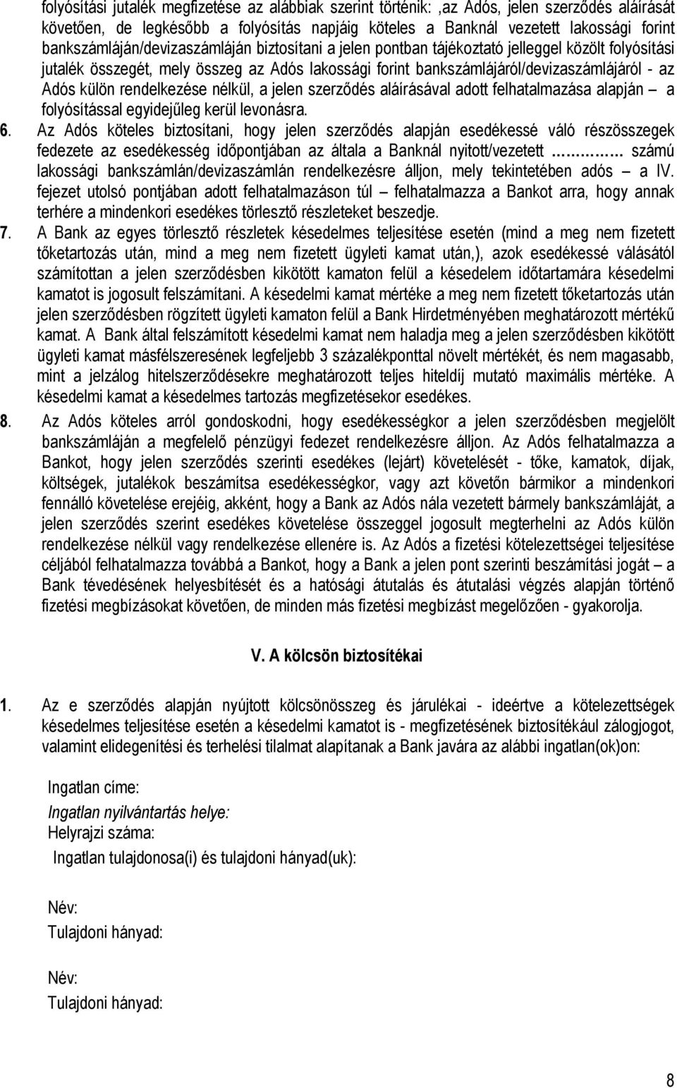 külön rendelkezése nélkül, a jelen szerződés aláírásával adott felhatalmazása alapján a folyósítással egyidejűleg kerül levonásra. 6.