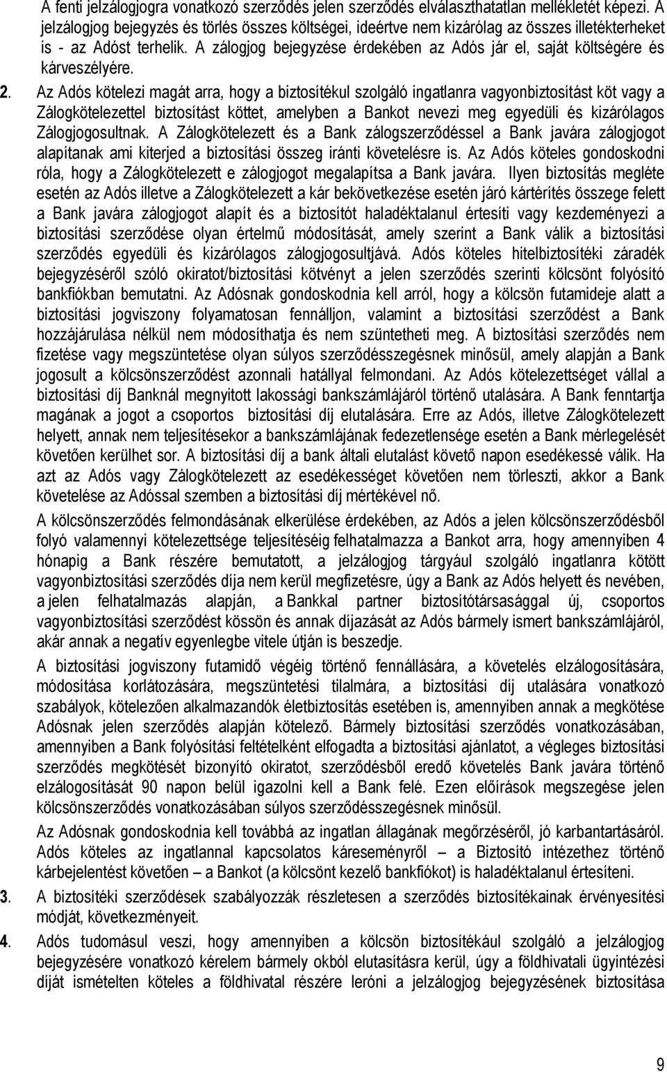A zálogjog bejegyzése érdekében az Adós jár el, saját költségére és kárveszélyére. 2.