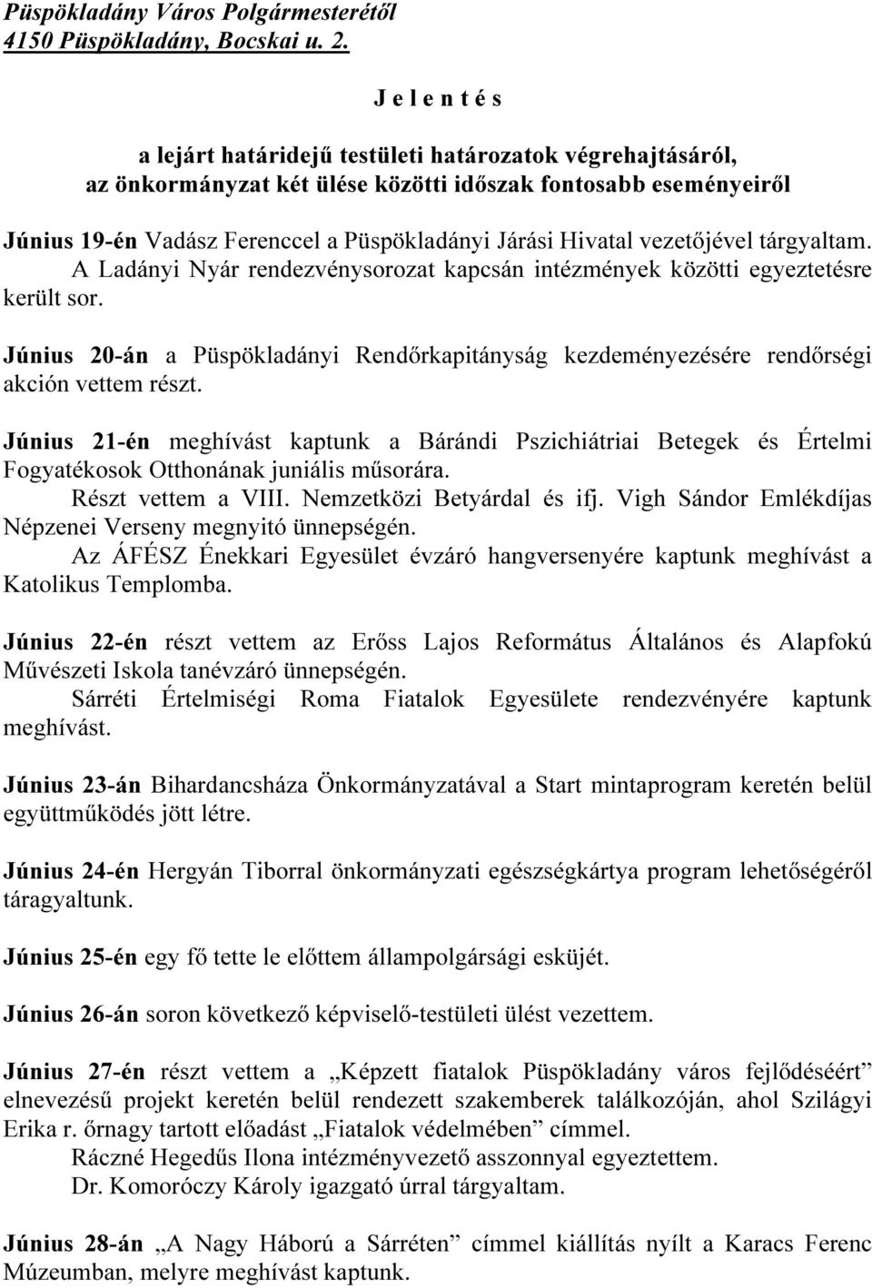 Hivatal vezetőjével tárgyaltam. A Ladányi Nyár rendezvénysorozat kapcsán intézmények közötti egyeztetésre került sor.