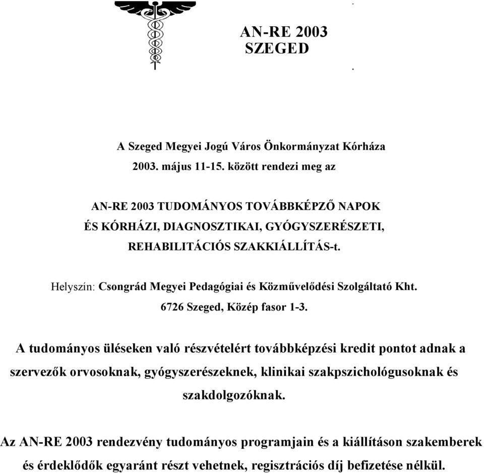Helyszín: Csongrád Megyei Pedagógiai és Közművelődési Szolgáltató Kht. 6726 Szeged, Közép fasor 1-3.