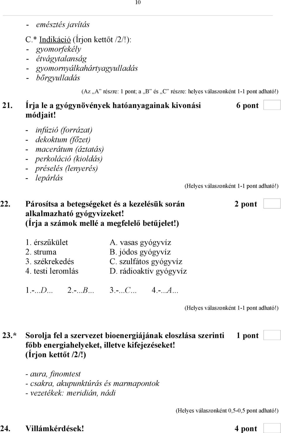 Írja le a gyógynövények hatóanyagainak kivonási 6 pont módjait! - infúzió (forrázat) - dekoktum (főzet) - macerátum (áztatás) - perkoláció (kioldás) - préselés (lenyerés) - lepárlás 22.