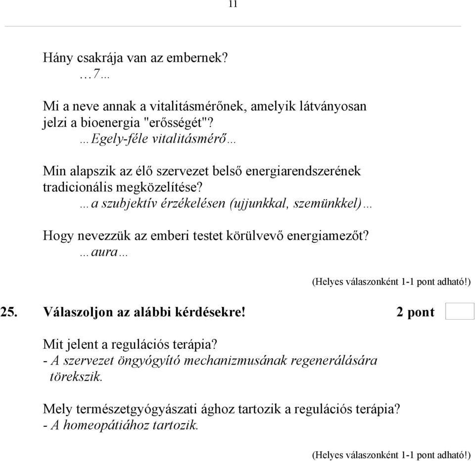 a szubjektív érzékelésen (ujjunkkal, szemünkkel) Hogy nevezzük az emberi testet körülvevő energiamezőt? aura 25.