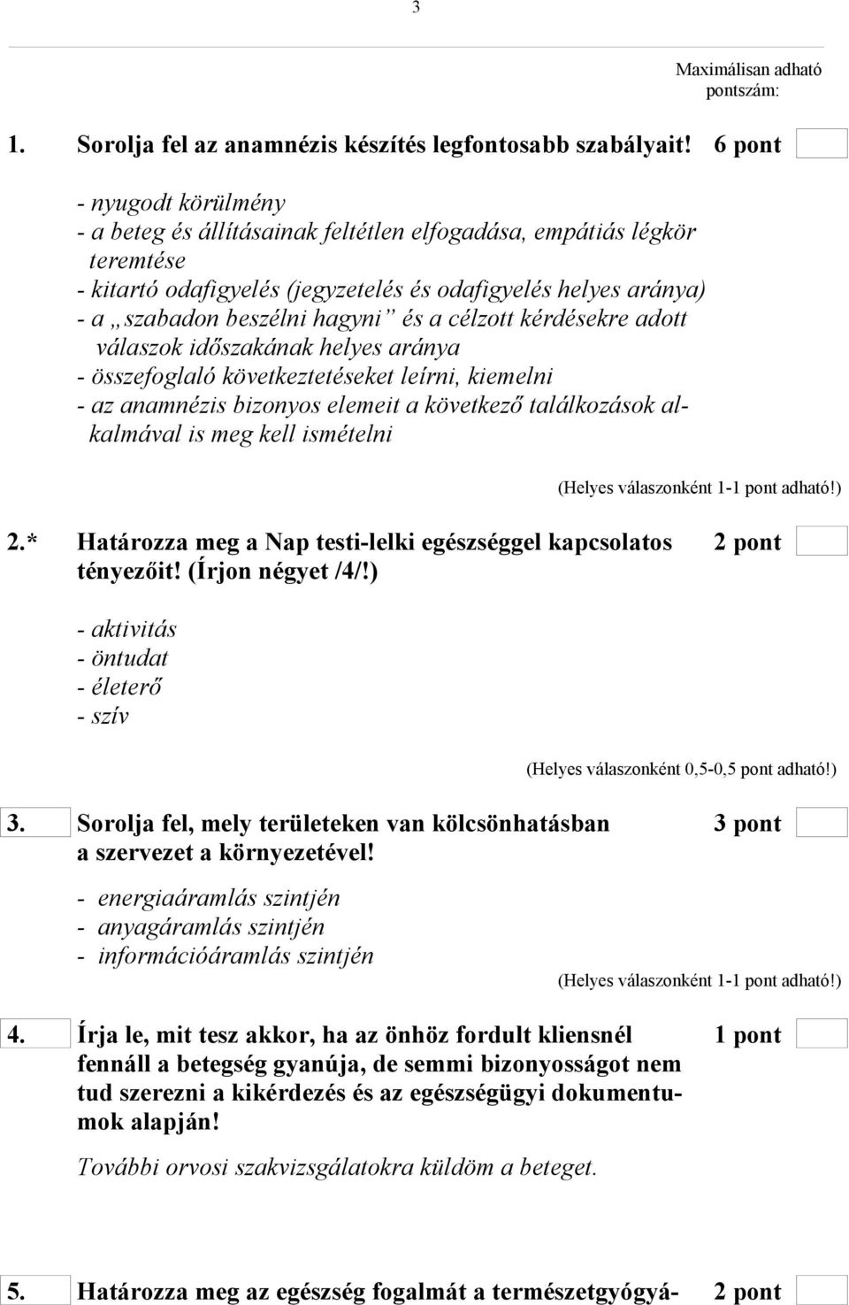 célzott kérdésekre adott válaszok időszakának helyes aránya - összefoglaló következtetéseket leírni, kiemelni - az anamnézis bizonyos elemeit a következő találkozások alkalmával is meg kell ismételni