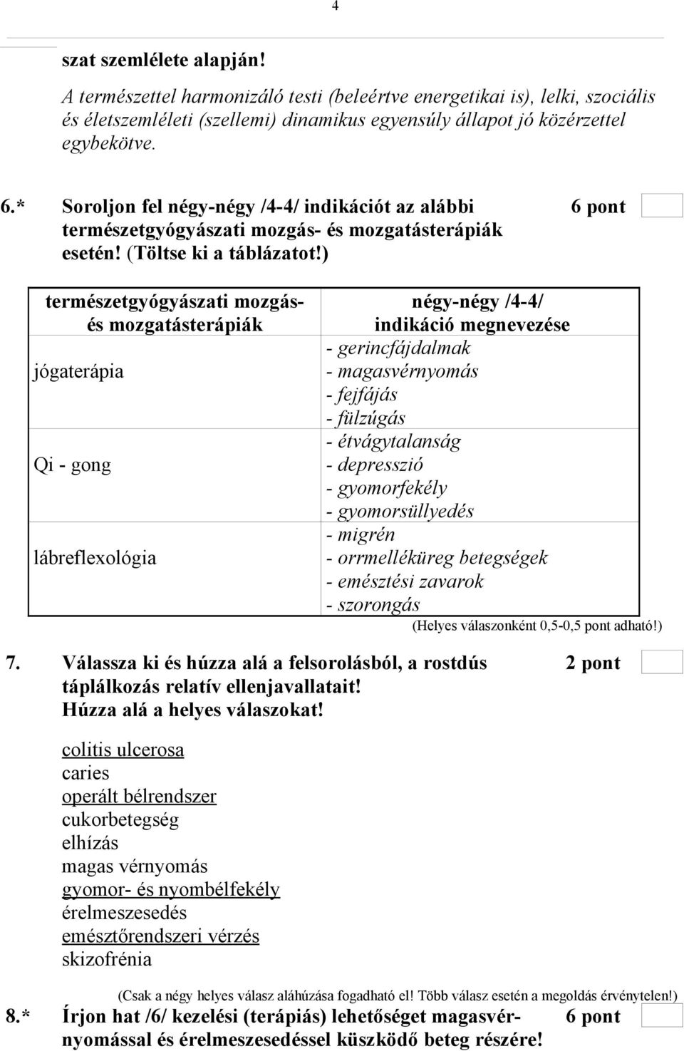 ) természetgyógyászati mozgásés mozgatásterápiák jógaterápia Qi - gong lábreflexológia négy-négy /4-4/ indikáció megnevezése - gerincfájdalmak - magasvérnyomás - fejfájás - fülzúgás - étvágytalanság