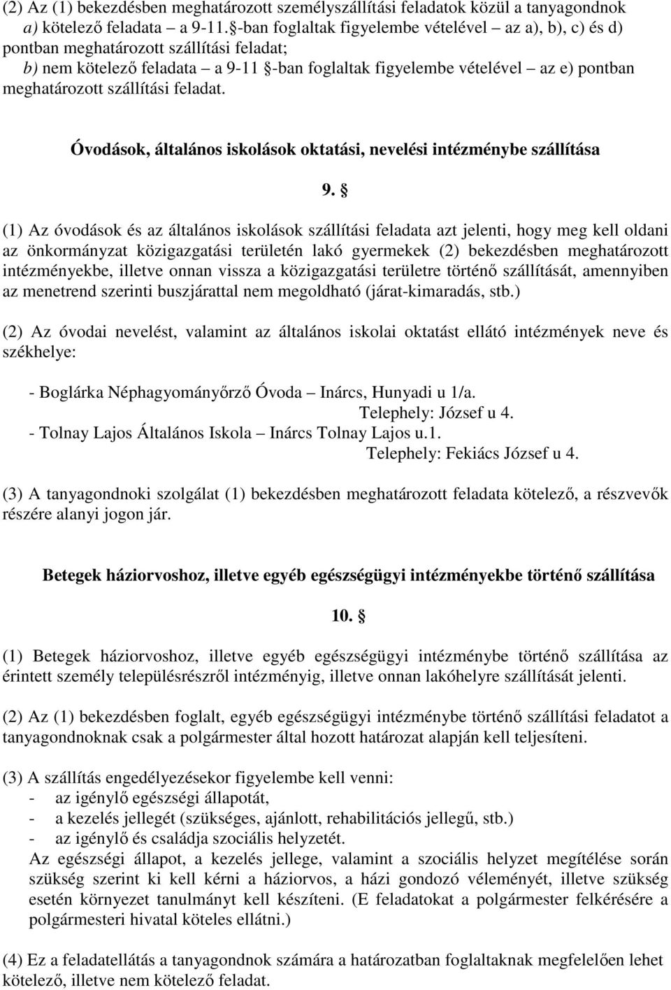 szállítási feladat. Óvodások, általános iskolások oktatási, nevelési intézménybe szállítása 9.