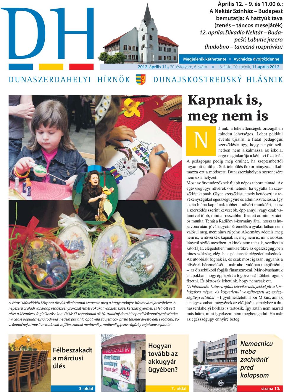 apríla 2012 DUNASZERDAHELYI HÍRNÖK DUNAJSKOSTREDSKÝ HLÁSNIK A Városi Művelődési Központ tizedik alkalommal szervezte meg a hagyományos húsvétváró játszóházat.