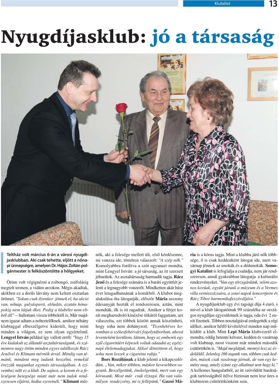 Mégis akadtak, akikben ez a derűs látvány nem keltett osztatlan örömet. "Sokan csak ilyenkor jönnek el, ha akció van, nőnap, gulyásparti, előadás, azután hónapokig nem látjuk őket.