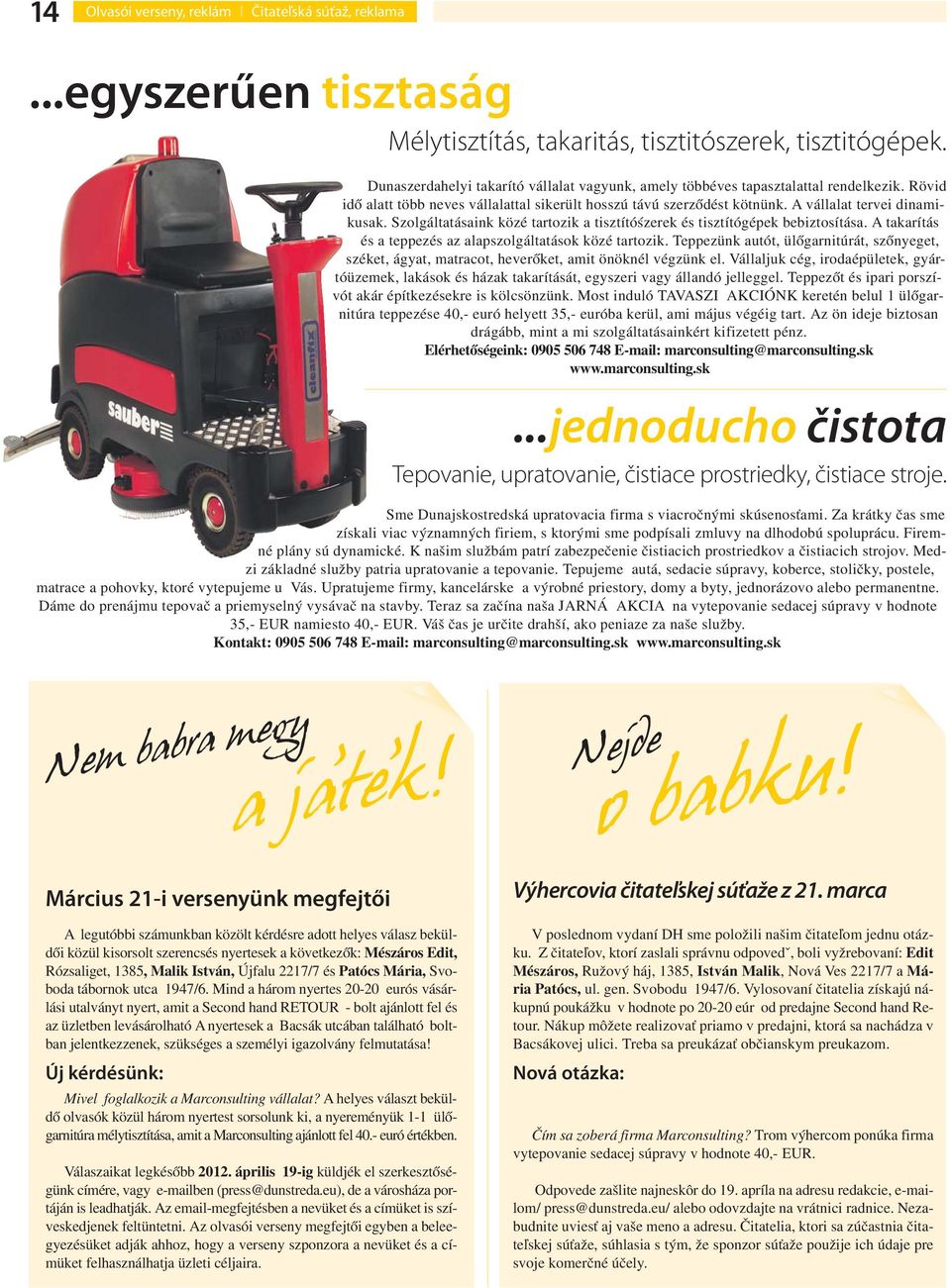 Szolgáltatásaink közé tartozik a tisztítóśzerek és tisztítógépek bebiztosítása. A takarítás és a teppezés az alapszolgáltatások közé tartozik.