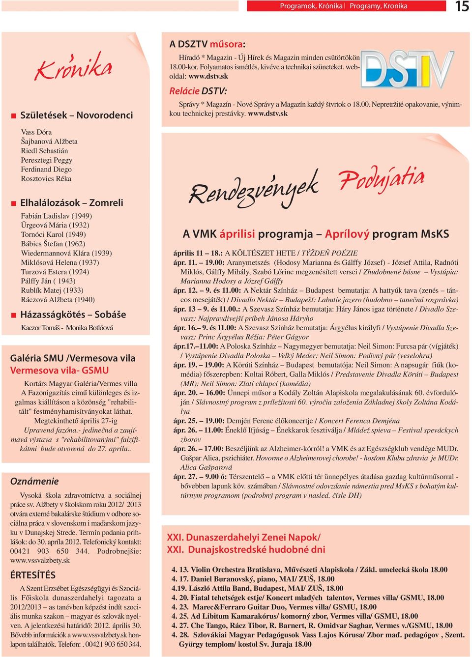 Alžbeta (1940) Házasságkötés Sobáše Kaczor Tomáš - Monika Botlóová Galéria SMU /Vermesova vila Vermesova vila- GSMU Kortárs Magyar Galéria/Vermes villa A Fazonigazítás című különleges és izgalmas