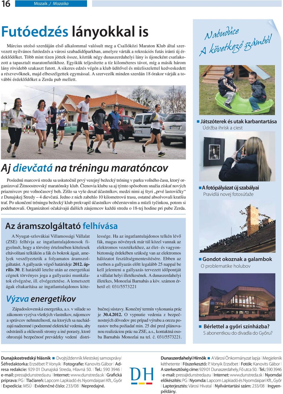 Egyikük teljesítette a tíz kilométeres távot, míg a másik három lány rövidebb szakaszt futott.