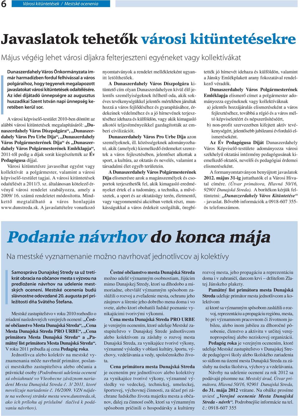 Az idei díjátadó ünnepségre az augusztus huszadikai Szent István napi ünnepség keretében kerül sor.