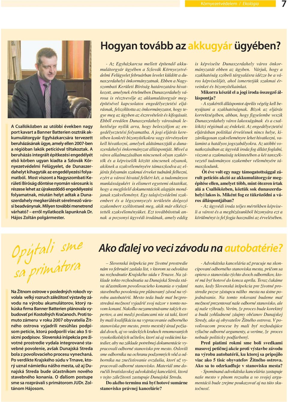 A beruházás integrált építkezési engedélyét első körben ugyan kiadta a Szlovák Környezetvédelmi Felügyelet, de Dunaszerdahelyt kihagyták az engedélyezési folyamatból.