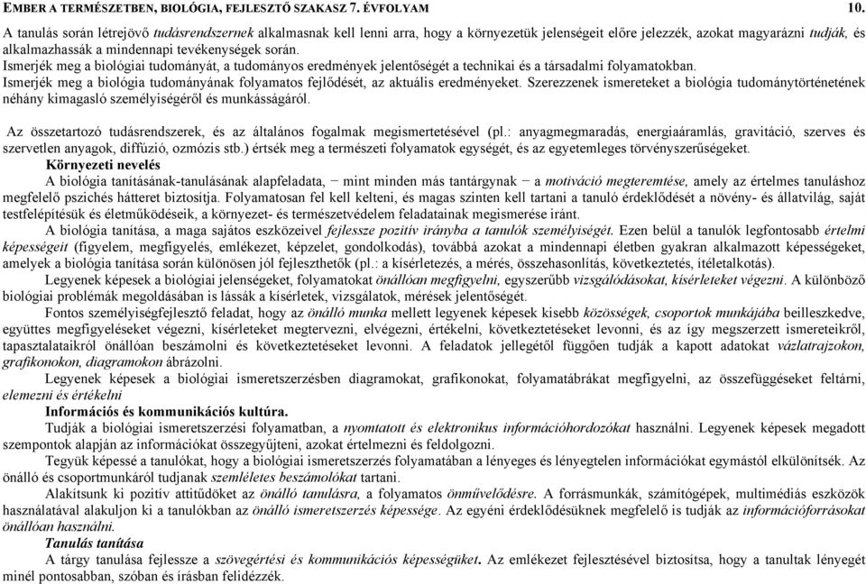 Ismerjék meg a biológiai tudományát, a tudományos eredmények jelentőségét a technikai és a társadalmi folyamatokban.