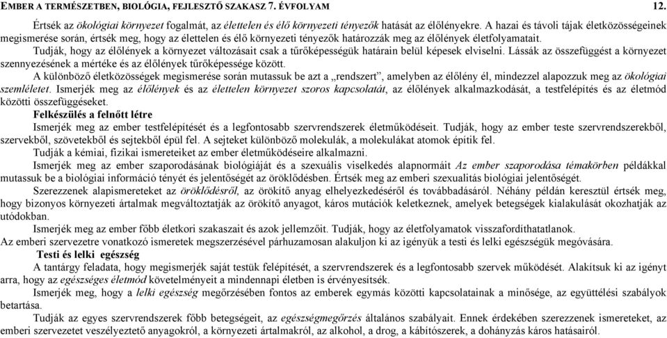 Tudják, hogy az élőlények a környezet változásait csak a tűrőképességük határain belül képesek elviselni.