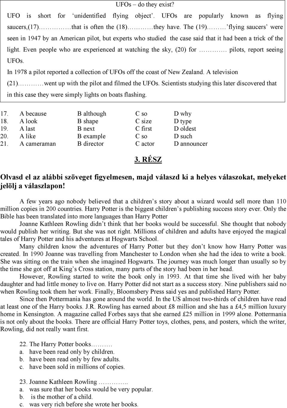 Even people who are experienced at watching the sky, (20) for. pilots, report seeing UFOs. In 1978 a pilot reported a collection of UFOs off the coast of New Zealand.