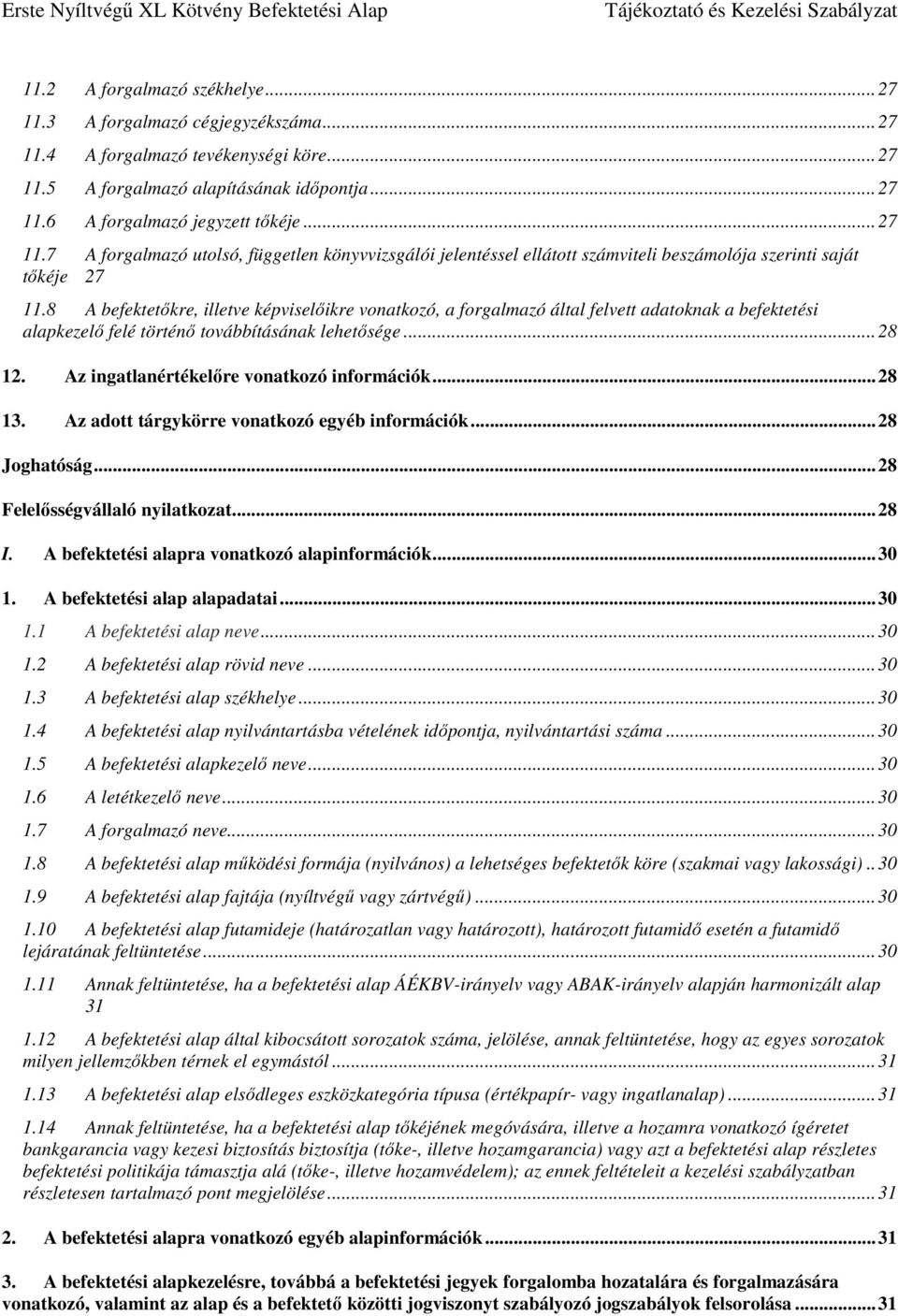 8 A befektetőkre, illetve képviselőikre vonatkozó, a forgalmazó által felvett adatoknak a befektetési alapkezelő felé történő továbbításának lehetősége... 28 12.