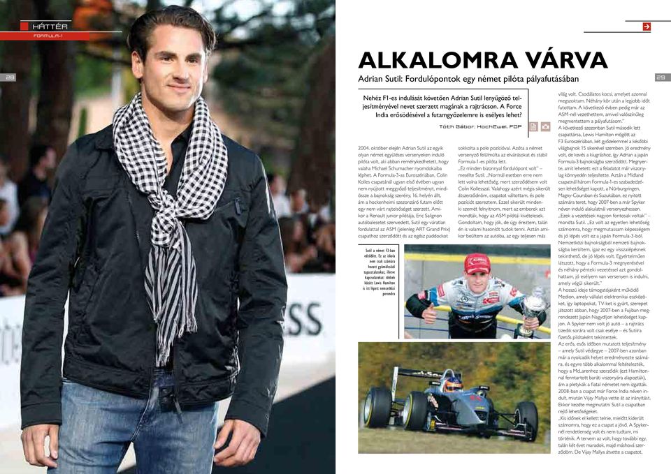 október elején Adrian Sutil az egyik olyan német együléses versenyeken induló pilóta volt, aki abban reménykedhetett, hogy valaha Michael Schumacher nyomdokaiba léphet.