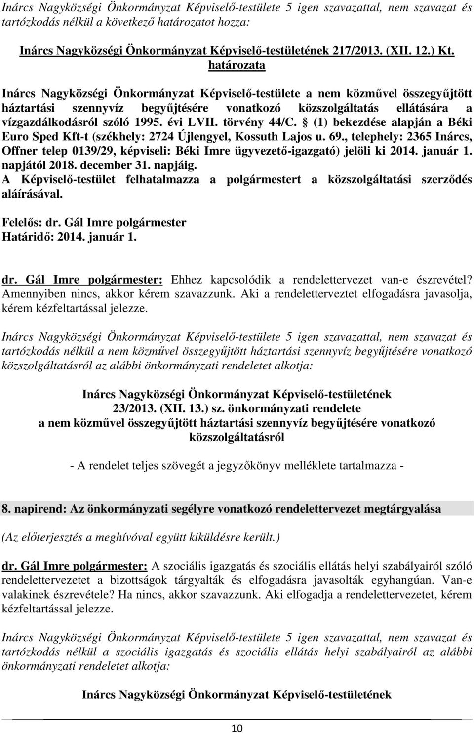 határozata Inárcs Nagyközségi Önkormányzat Képviselő-testülete a nem közművel összegyűjtött háztartási szennyvíz begyűjtésére vonatkozó közszolgáltatás ellátására a vízgazdálkodásról szóló 1995.