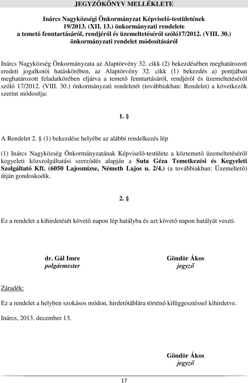 cikk (1) bekezdés a) pontjában meghatározott feladatkörében eljárva a temető fenntartásáról, rendjéről és üzemeltetéséről szóló 17/2012. (VIII. 30.