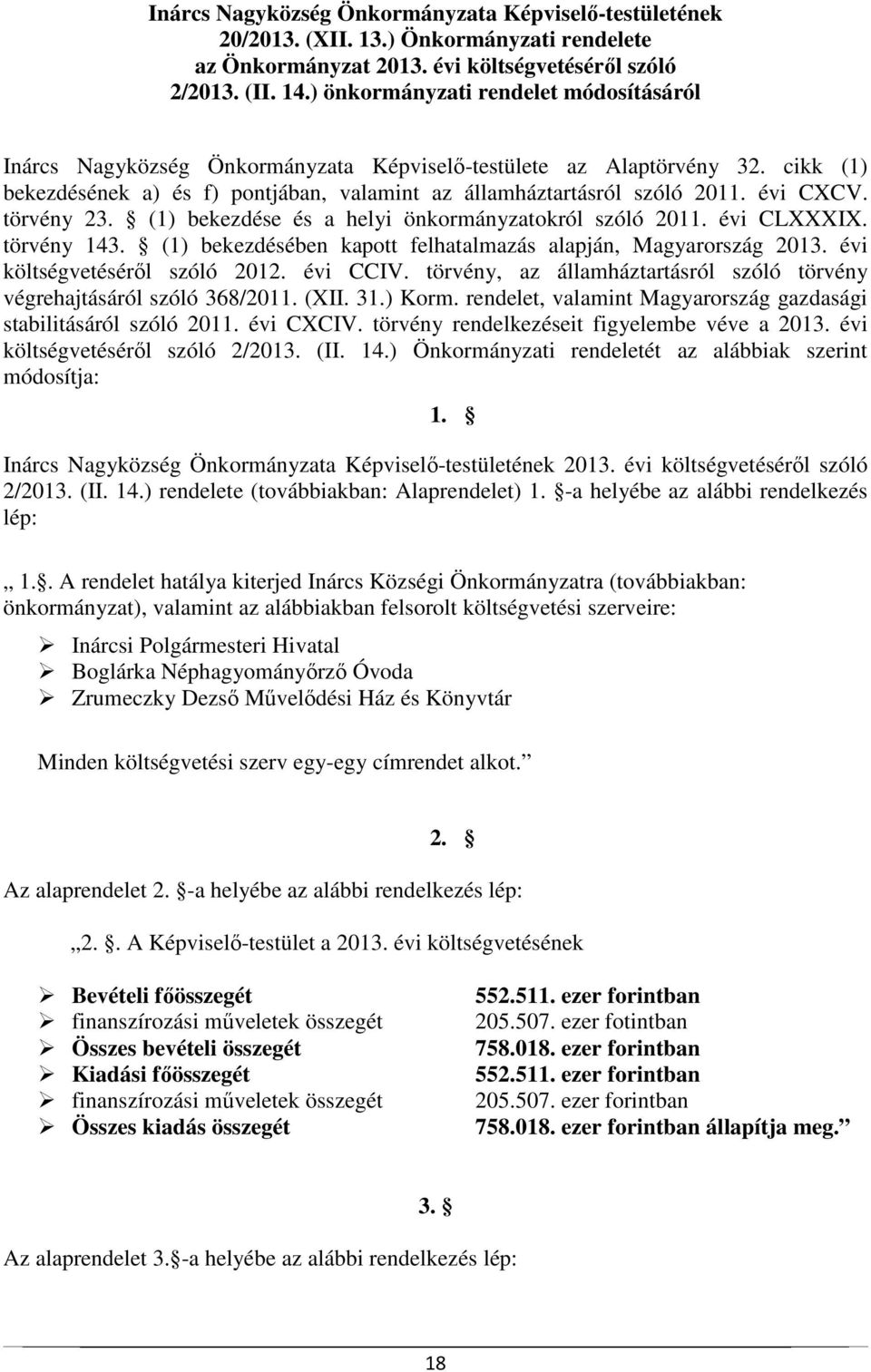 évi CXCV. törvény 23. (1) bekezdése és a helyi önkormányzatokról szóló 2011. évi CLXXXIX. törvény 143. (1) bekezdésében kapott felhatalmazás alapján, Magyarország 2013.
