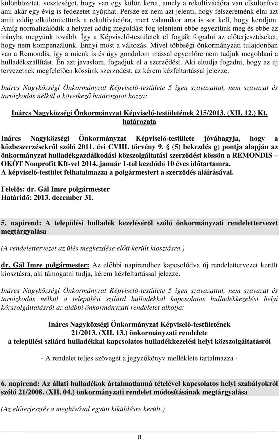 Amíg normalizálódik a helyzet addig megoldást fog jelenteni ebbe egyeztünk meg és ebbe az irányba megyünk tovább.