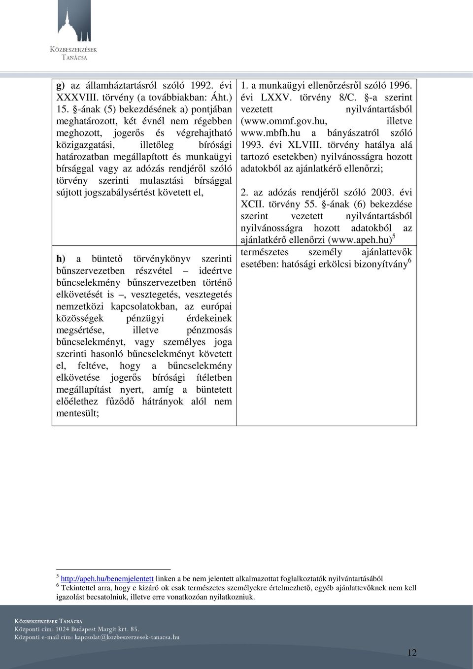 az adózás rendjéről szóló törvény szerinti mulasztási bírsággal sújtott jogszabálysértést követett el, h) a büntető törvénykönyv szerinti bűnszervezetben részvétel ideértve bűncselekmény