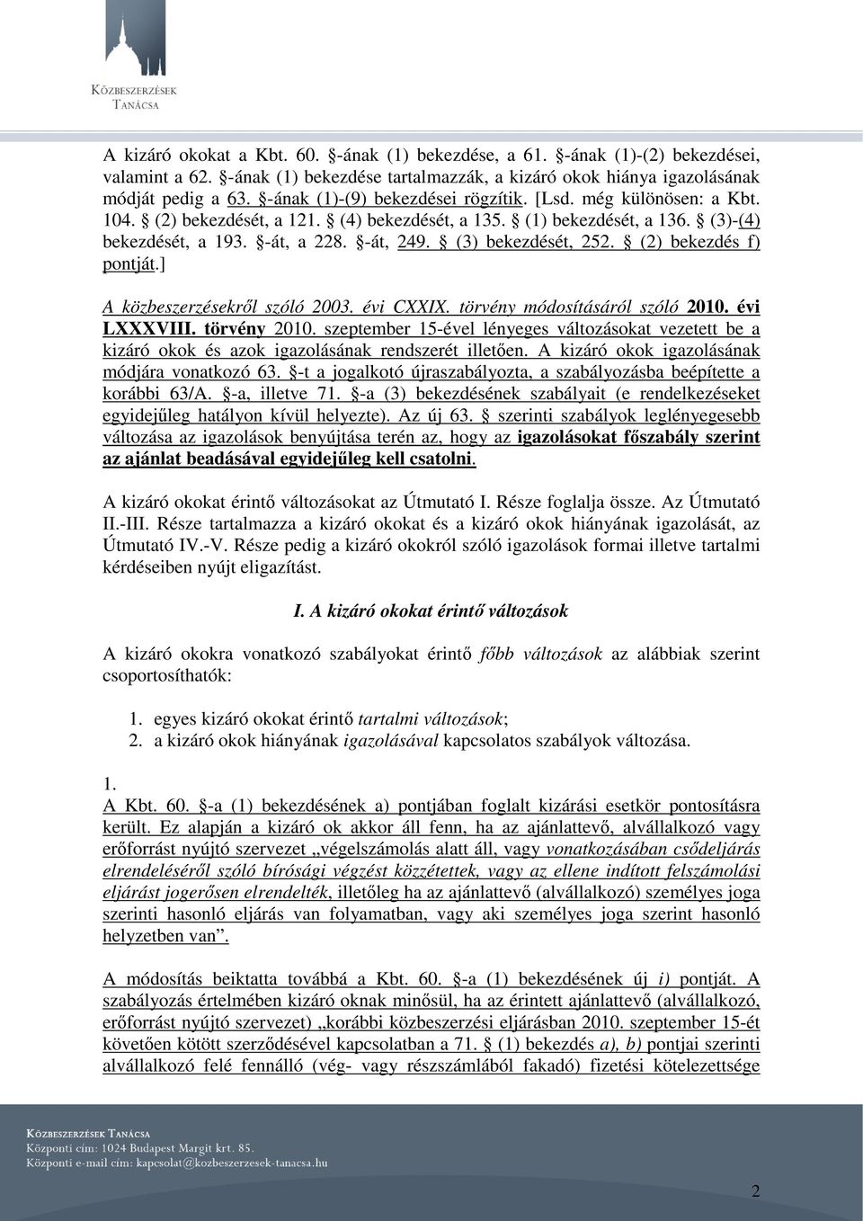 (3) bekezdését, 252. (2) bekezdés f) pontját.] A közbeszerzésekről szóló 2003. évi CXXIX. törvény módosításáról szóló 2010. évi LXXXVIII. törvény 2010.