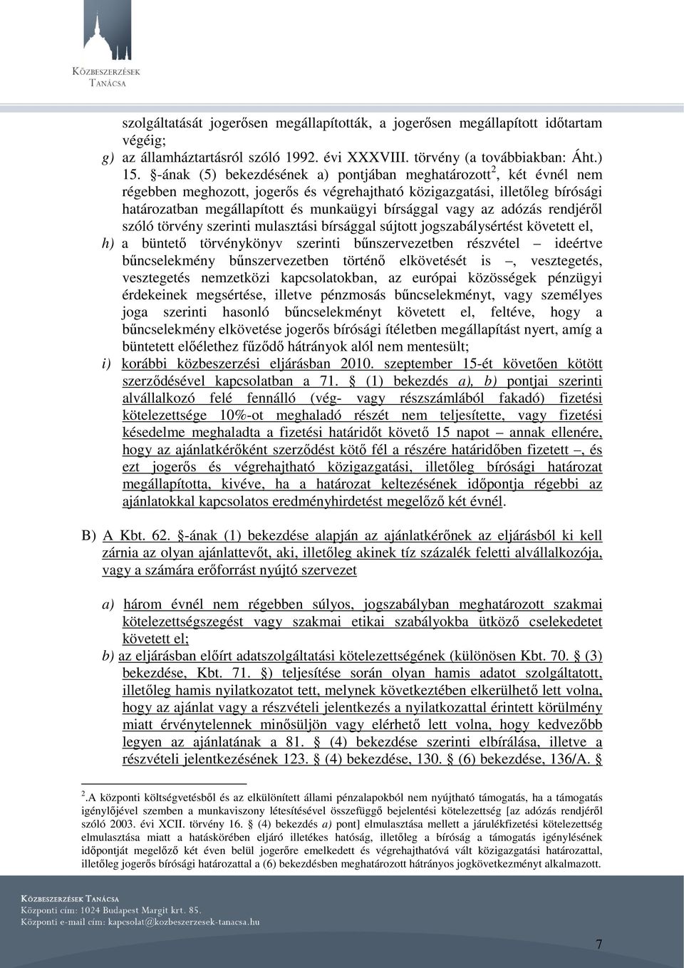 vagy az adózás rendjéről szóló törvény szerinti mulasztási bírsággal sújtott jogszabálysértést követett el, h) a büntető törvénykönyv szerinti bűnszervezetben részvétel ideértve bűncselekmény