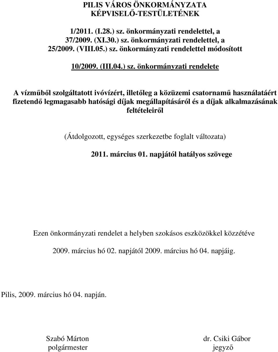 önkormányzati rendelete A vízmőbıl szolgáltatott ivóvízért, illetıleg a közüzemi csatornamő használatáért fizetendı legmagasabb hatósági díjak megállapításáról és a díjak alkalmazásának